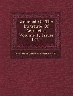 bokomslag Journal of the Institute of Actuaries, Volume 1, Issues 1-2...