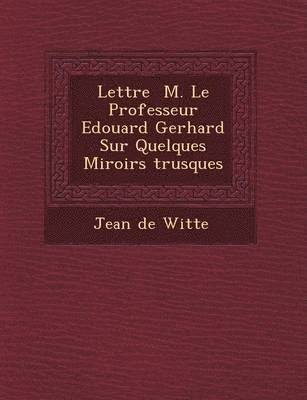 bokomslag Lettre &#65533; M. Le Professeur Edouard Gerhard Sur Quelques Miroirs &#65533;trusques