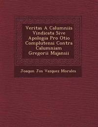 bokomslag Veritas a Calumniis Vindicata Sive Apologia Pro Otio Complutensi Contra Calumniam Gregorii Majansii