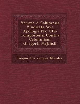 bokomslag Veritas a Calumniis Vindicata Sive Apologia Pro Otio Complutensi Contra Calumniam Gregorii Majansii