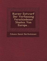 bokomslag Kurzer Entwurf Der Verfassung Verschiedener Staaten Von Europa...