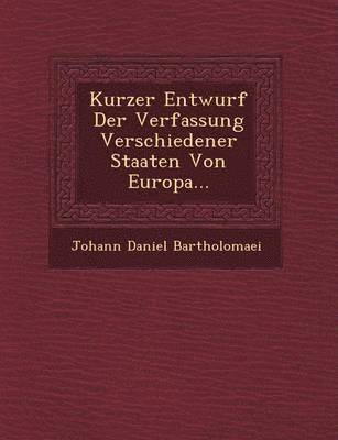 bokomslag Kurzer Entwurf Der Verfassung Verschiedener Staaten Von Europa...