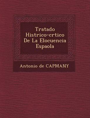 Tratado Hist Rico-Cr Tico de La Elocuencia Espa Ola 1