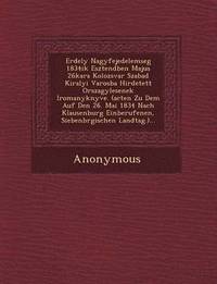 bokomslag Erdely Nagyfejedelemseg 1834ik Esztend Ben Majus 26kara Kolozsvar Szabad Kiralyi Varosba Hirdetett Orszagy Lesenek Iromanyk Nyve. (Acten Zu Dem Auf de