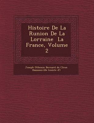 bokomslag Histoire de La R Union de La Lorraine La France, Volume 2