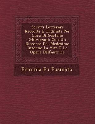 bokomslag Scritti Letterari Raccolti E Ordinati Per Cura Di Gaetano Ghivizzani