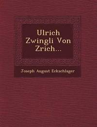 bokomslag Ulrich Zwingli Von Z Rich...