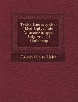 Tyske Laesestykker Med Oplysende Amnaerkninger, Udgivne Til Skolebrug 1