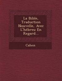 bokomslag La Bible, Traduction Nouvelle, Avec L'Hebreu En Regard...