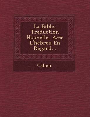 bokomslag La Bible, Traduction Nouvelle, Avec L'Hebreu En Regard...