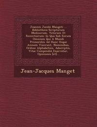 bokomslag Joannis Jacobi Mangeti ... Bibliotheca Scriptorum Medicorum, Veterum Et Recentiorum