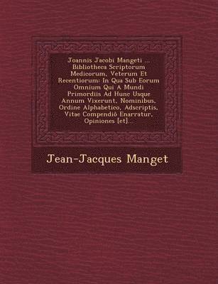 bokomslag Joannis Jacobi Mangeti ... Bibliotheca Scriptorum Medicorum, Veterum Et Recentiorum