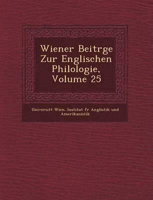 Wiener Beitr GE Zur Englischen Philologie, Volume 25 1