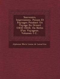 bokomslag Souvenirs, Impressions, Pens Es Et Paysages Pendant Un Voyage En Orient (1832-1833), Ou Notes D'Un Voyageur, Volumes 1-2...