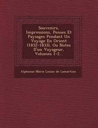 bokomslag Souvenirs, Impressions, Pens Es Et Paysages Pendant Un Voyage En Orient (1832-1833), Ou Notes D'Un Voyageur, Volumes 1-2...