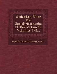 bokomslag Gedanken Über Die Socialwissenschaft Der Zukunft, Volumes 1-2...