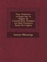 bokomslag Th&#65533;se Historico-critique Sur Le Dogme De L'eucharistie