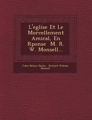 L'Eglise Et Le Morcellement Amical, En R Ponse M. R. W. Monsell...