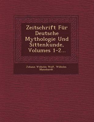 Zeitschrift Für Deutsche Mythologie Und Sittenkunde, Volumes 1-2...