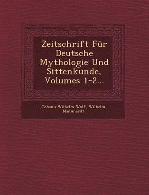 Zeitschrift Fr Deutsche Mythologie Und Sittenkunde, Volumes 1-2... 1