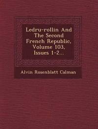 bokomslag Ledru-Rollin and the Second French Republic, Volume 103, Issues 1-2...