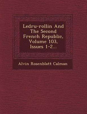 bokomslag Ledru-Rollin and the Second French Republic, Volume 103, Issues 1-2...