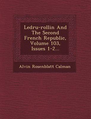 bokomslag Ledru-Rollin and the Second French Republic, Volume 103, Issues 1-2...