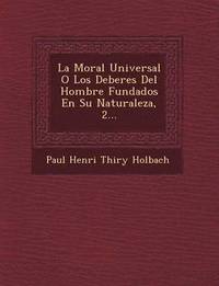 bokomslag La Moral Universal O Los Deberes del Hombre Fundados En Su Naturaleza, 2...