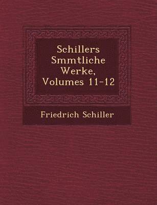 Schillers S&#65533;mmtliche Werke, Volumes 11-12 1