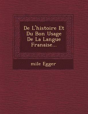 de L'Histoire Et Du Bon Usage de La Langue Fran Aise... 1
