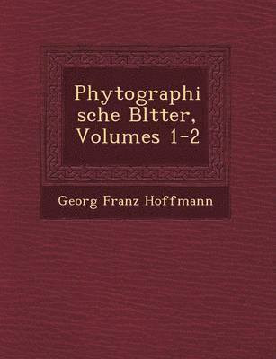 Georg Franz Hoffmann - Phytographische Bl Tter, Volumes 1-2, Häftad