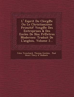 bokomslag L' Esprit Du Clerg E Ou Le Christianisme Primitif Veng E Des Entreprises & Des Excles de Nos PR(C)Etres Modernes