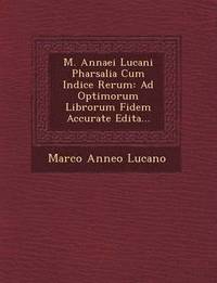 bokomslag M. Annaei Lucani Pharsalia Cum Indice Rerum