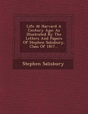Stephen Salisbury, Jr. Salisbury, Stephen - Life at Harvard a Century Ago, Häftad
