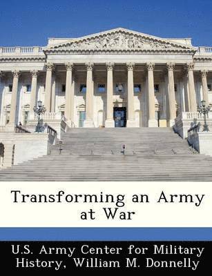 William M Donnelly - Transforming an Army at War, Häftad