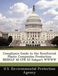 bokomslag Compliance Guide to the Reinforced Plastic Composites Production Neshap 40 Cfr 63 Subpart Wwww