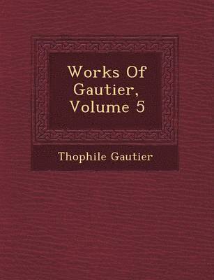 Works Of Gautier, Volume 5 1