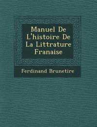 bokomslag Manuel De L'histoire De La Litt&#65533;rature Fran&#65533;aise