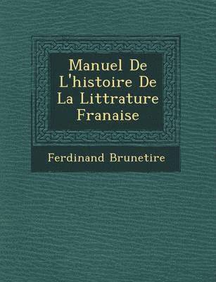 Manuel De L'histoire De La Litt&#65533;rature Fran&#65533;aise 1