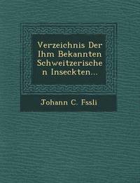 bokomslag Verzeichnis Der Ihm Bekannten Schweitzerischen Inseckten...