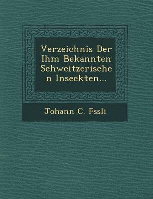 bokomslag Verzeichnis Der Ihm Bekannten Schweitzerischen Inseckten...