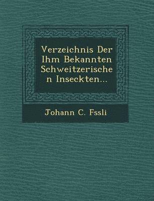 Verzeichnis Der Ihm Bekannten Schweitzerischen Inseckten... 1