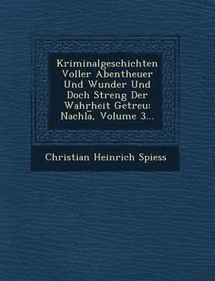 bokomslag Kriminalgeschichten Voller Abentheuer Und Wunder Und Doch Streng Der Wahrheit Getreu