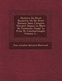 bokomslag Histoire Du Droit Byzantin Ou Du Droit Romain Dans L'Empire D'Orient Depuis La Mort de Justinien Jusqu' La Prise de Constantinople, Volume 2...