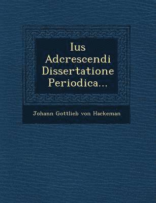 Ius Adcrescendi Dissertatione Periodica... 1