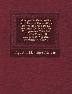 Agustin Martinez Alcibar - Monografía Geognóstica De La Cuenca Carbonifera De Val-de-ariño De La Provincia De Teruel, Häftad