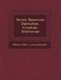 bokomslag Series Banorum Dalmatiae, Croatiae, Sclavoniae