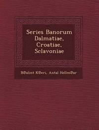 bokomslag Series Banorum Dalmatiae, Croatiae, Sclavoniae
