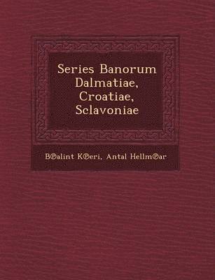 bokomslag Series Banorum Dalmatiae, Croatiae, Sclavoniae