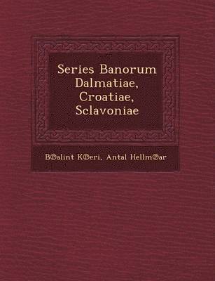 Series Banorum Dalmatiae, Croatiae, Sclavoniae 1